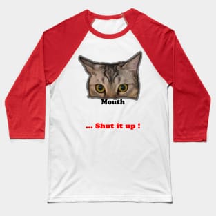 Cat ~ your mouth, shut it up Baseball T-Shirt